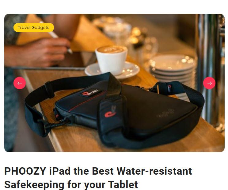 "The Best Water-Resistant Safekeeping for your Tablet" - Gadget User, Feb 2020 - PHOOZY