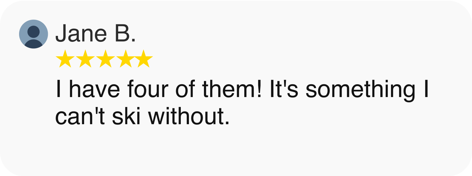 I have four of them! It's something I can't ski without.